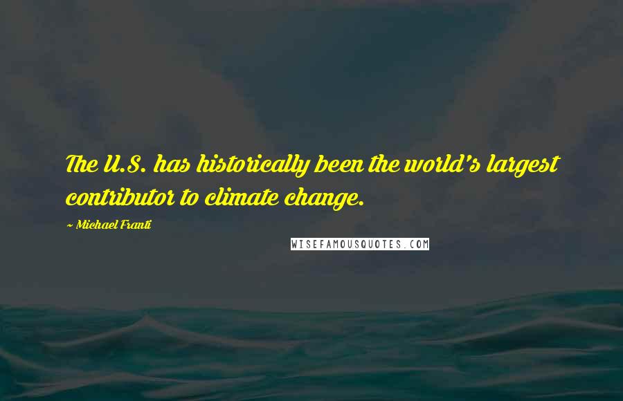 Michael Franti Quotes: The U.S. has historically been the world's largest contributor to climate change.