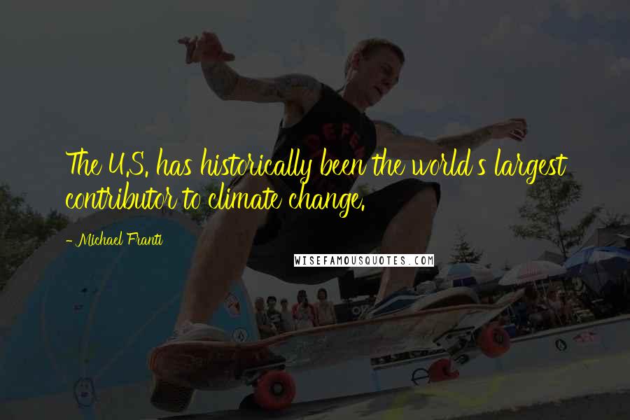 Michael Franti Quotes: The U.S. has historically been the world's largest contributor to climate change.