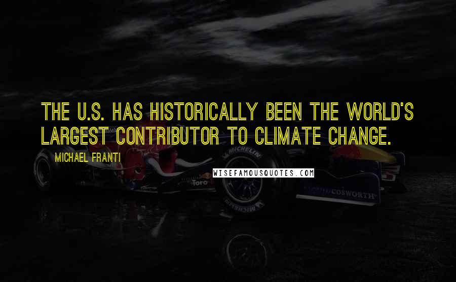 Michael Franti Quotes: The U.S. has historically been the world's largest contributor to climate change.