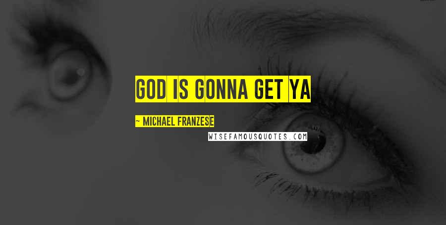 Michael Franzese Quotes: God is gonna get ya