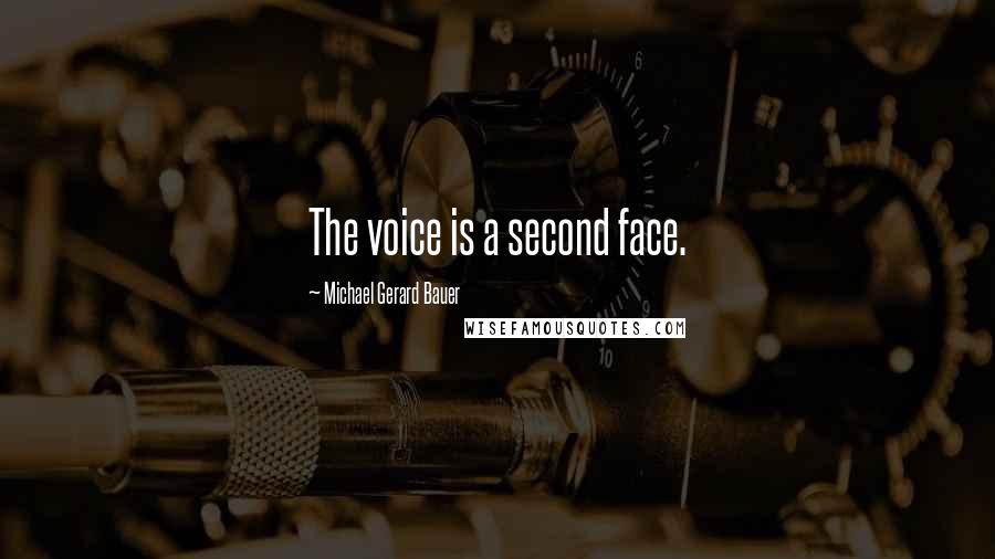 Michael Gerard Bauer Quotes: The voice is a second face.