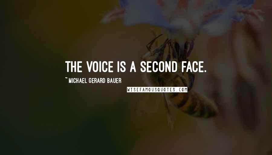 Michael Gerard Bauer Quotes: The voice is a second face.