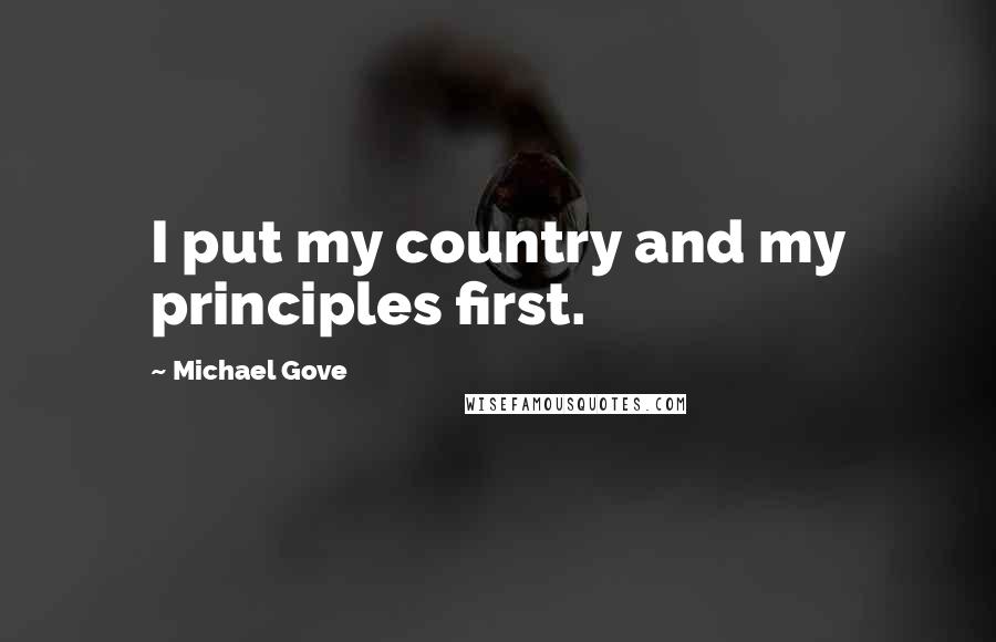 Michael Gove Quotes: I put my country and my principles first.