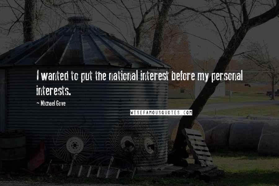 Michael Gove Quotes: I wanted to put the national interest before my personal interests.