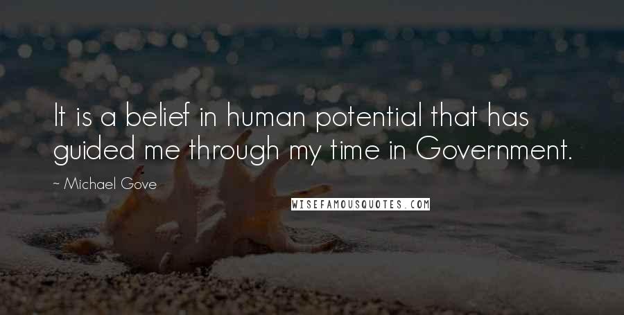 Michael Gove Quotes: It is a belief in human potential that has guided me through my time in Government.
