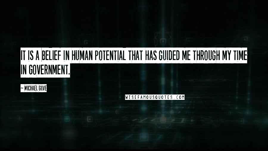 Michael Gove Quotes: It is a belief in human potential that has guided me through my time in Government.