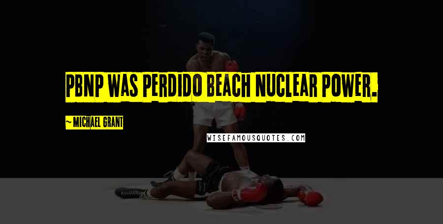 Michael Grant Quotes: PBNP was Perdido Beach Nuclear Power.