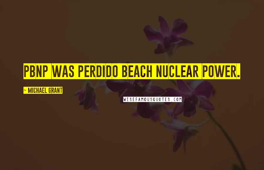 Michael Grant Quotes: PBNP was Perdido Beach Nuclear Power.