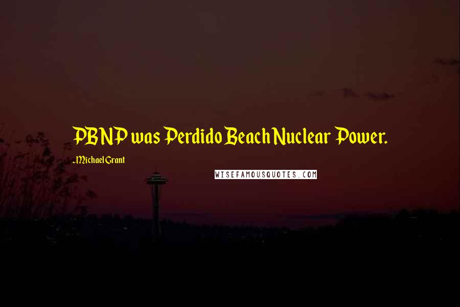 Michael Grant Quotes: PBNP was Perdido Beach Nuclear Power.