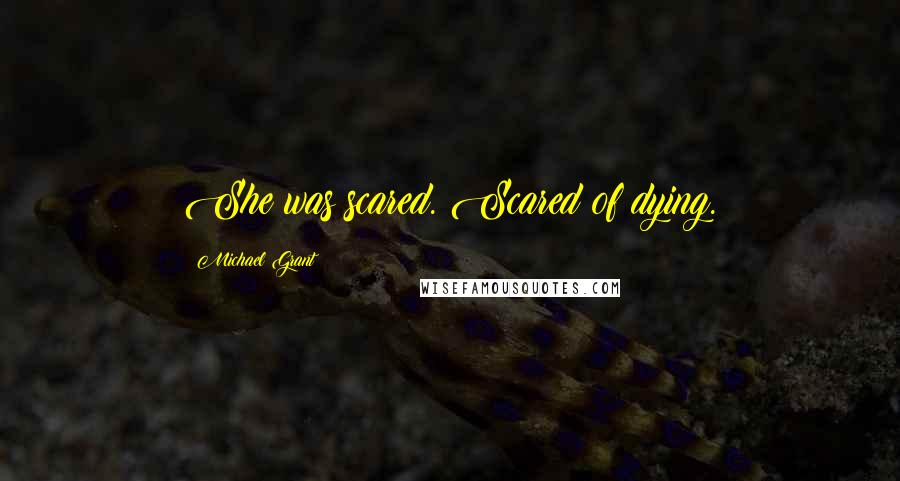 Michael Grant Quotes: She was scared. Scared of dying.