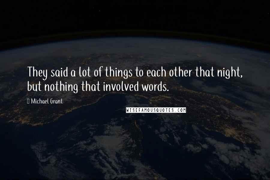 Michael Grant Quotes: They said a lot of things to each other that night, but nothing that involved words.