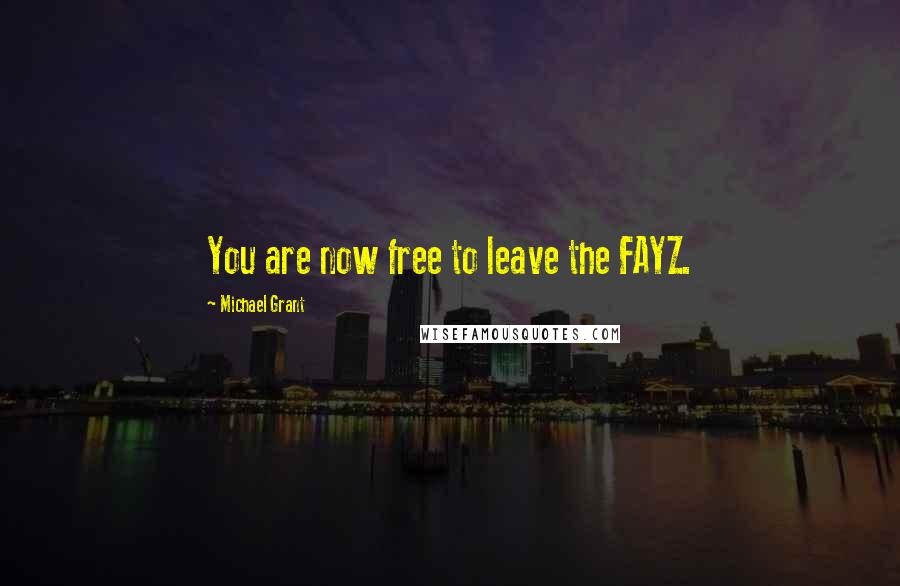 Michael Grant Quotes: You are now free to leave the FAYZ.