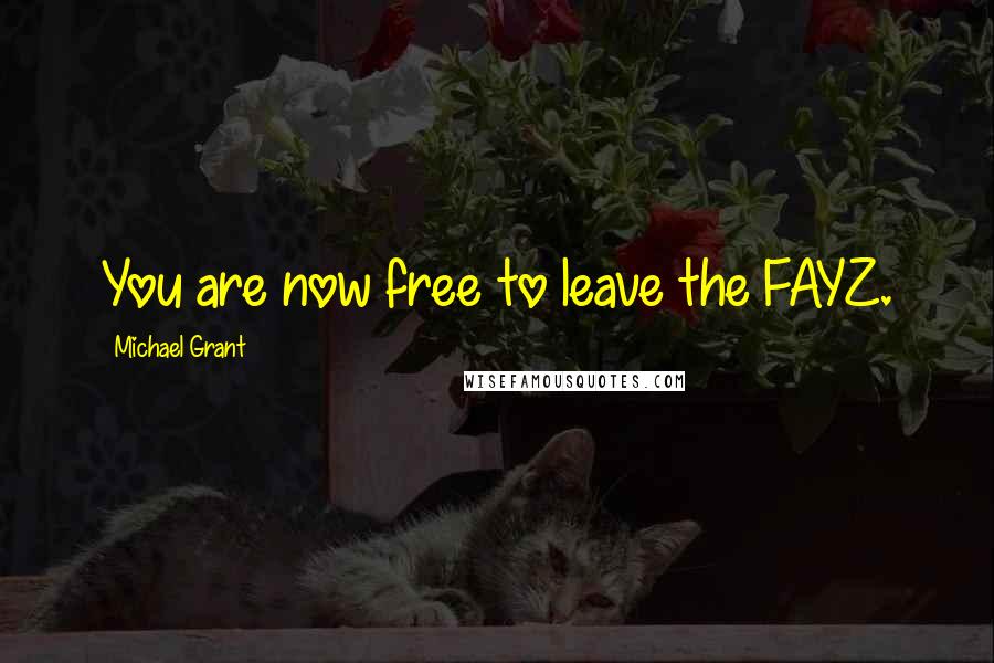 Michael Grant Quotes: You are now free to leave the FAYZ.