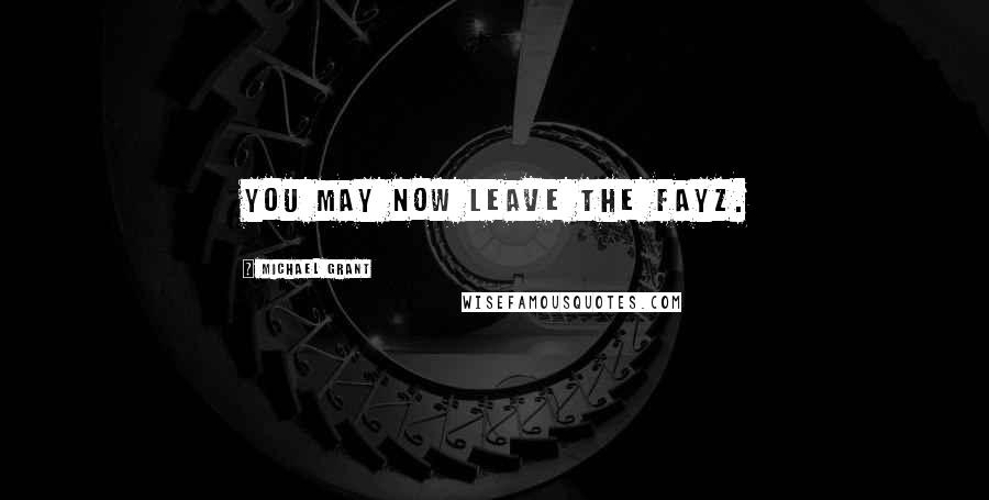 Michael Grant Quotes: You May Now Leave The FAYZ.