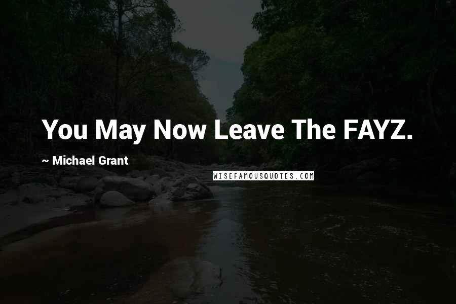 Michael Grant Quotes: You May Now Leave The FAYZ.