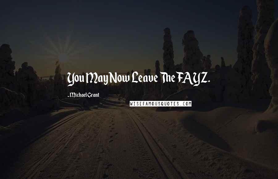 Michael Grant Quotes: You May Now Leave The FAYZ.