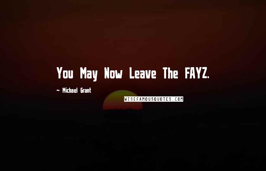 Michael Grant Quotes: You May Now Leave The FAYZ.