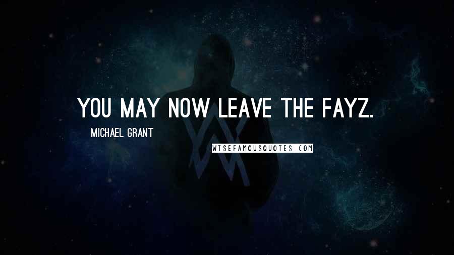 Michael Grant Quotes: You May Now Leave The FAYZ.