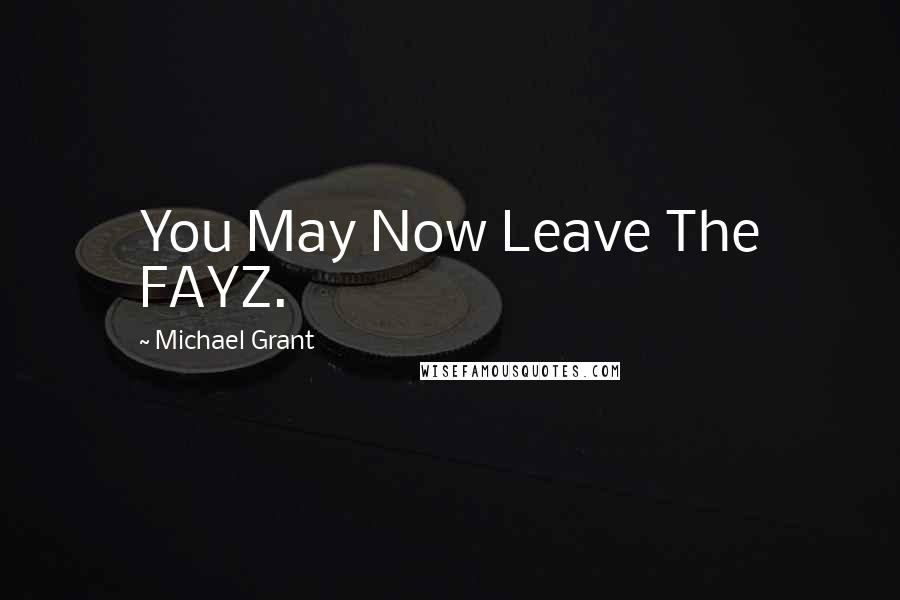Michael Grant Quotes: You May Now Leave The FAYZ.