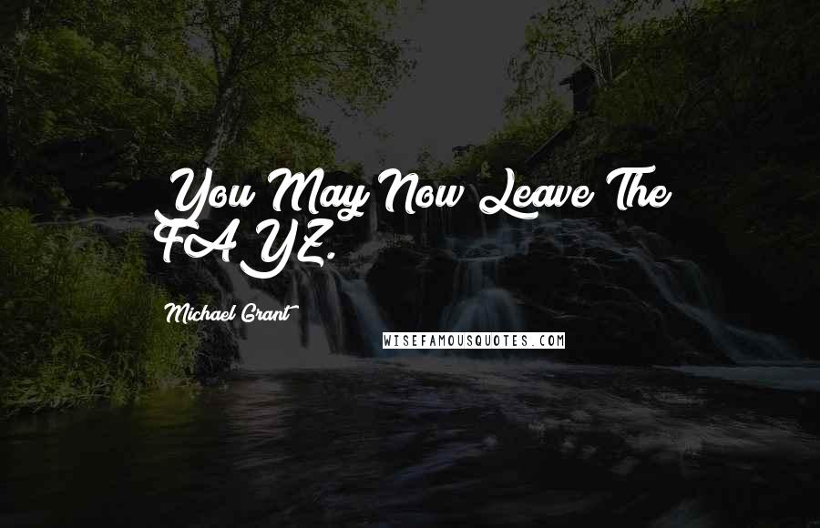Michael Grant Quotes: You May Now Leave The FAYZ.