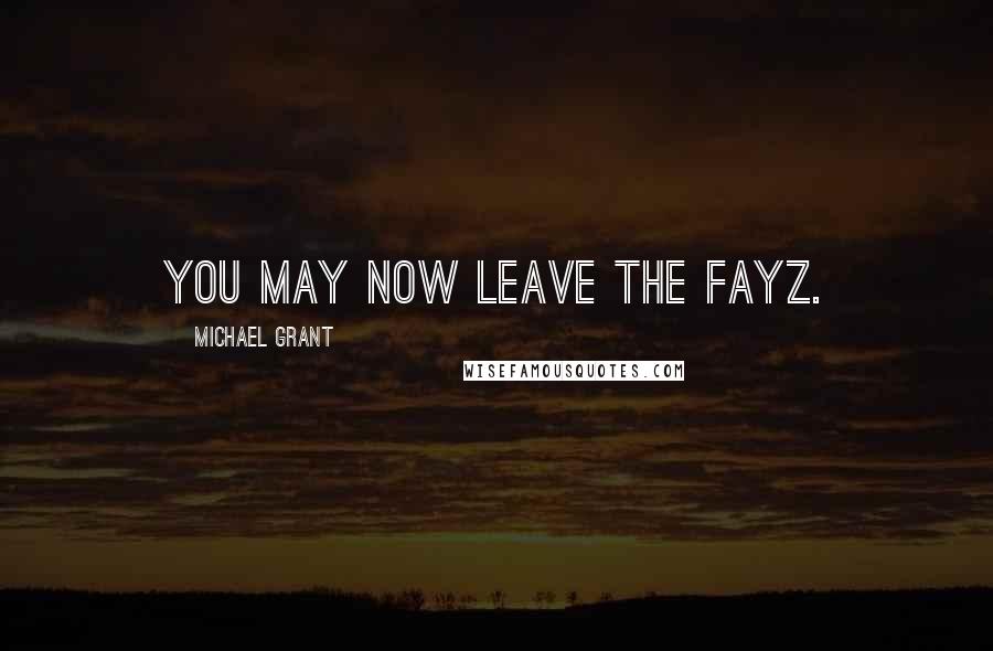 Michael Grant Quotes: You May Now Leave The FAYZ.