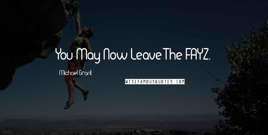 Michael Grant Quotes: You May Now Leave The FAYZ.