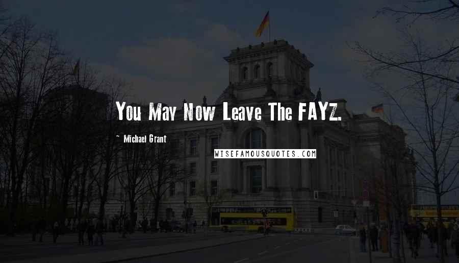 Michael Grant Quotes: You May Now Leave The FAYZ.
