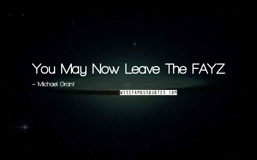 Michael Grant Quotes: You May Now Leave The FAYZ.