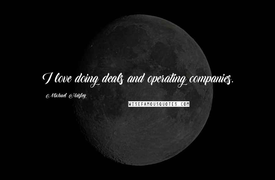 Michael Heisley Quotes: I love doing deals and operating companies.