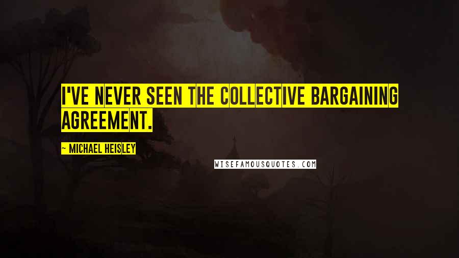 Michael Heisley Quotes: I've never seen the Collective Bargaining Agreement.