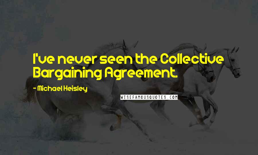 Michael Heisley Quotes: I've never seen the Collective Bargaining Agreement.