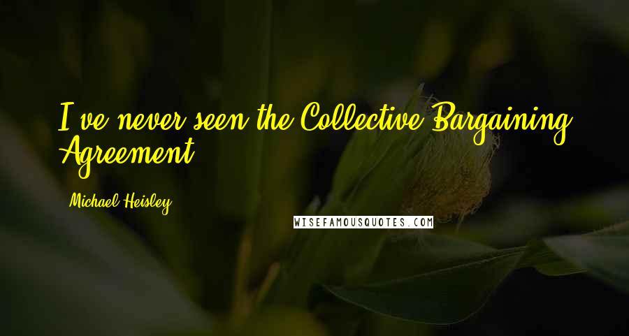 Michael Heisley Quotes: I've never seen the Collective Bargaining Agreement.