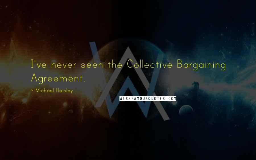 Michael Heisley Quotes: I've never seen the Collective Bargaining Agreement.