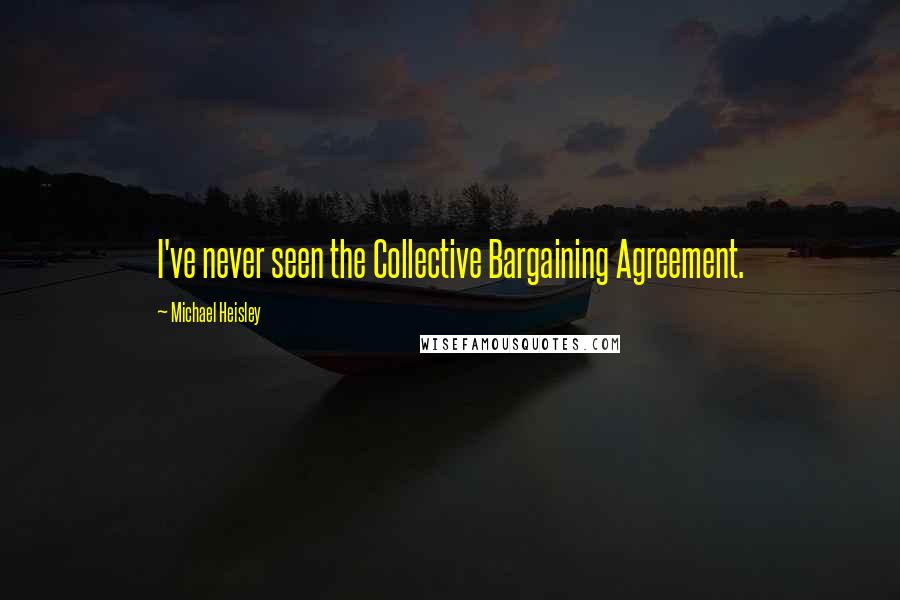 Michael Heisley Quotes: I've never seen the Collective Bargaining Agreement.