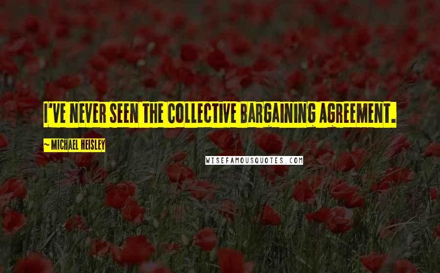 Michael Heisley Quotes: I've never seen the Collective Bargaining Agreement.