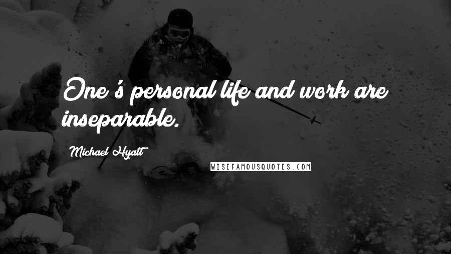 Michael Hyatt Quotes: One's personal life and work are inseparable.