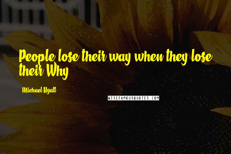 Michael Hyatt Quotes: People lose their way when they lose their Why