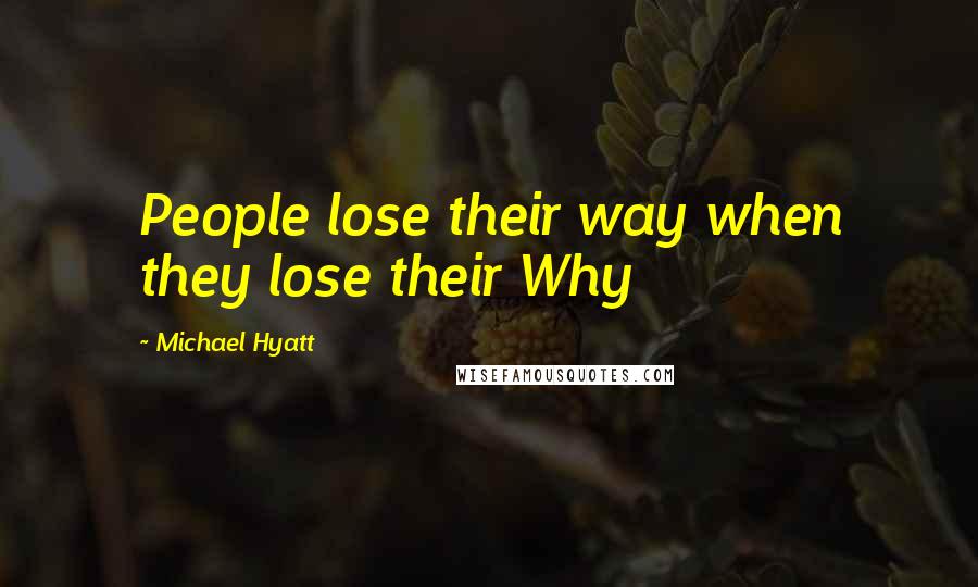 Michael Hyatt Quotes: People lose their way when they lose their Why