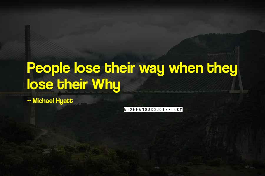 Michael Hyatt Quotes: People lose their way when they lose their Why