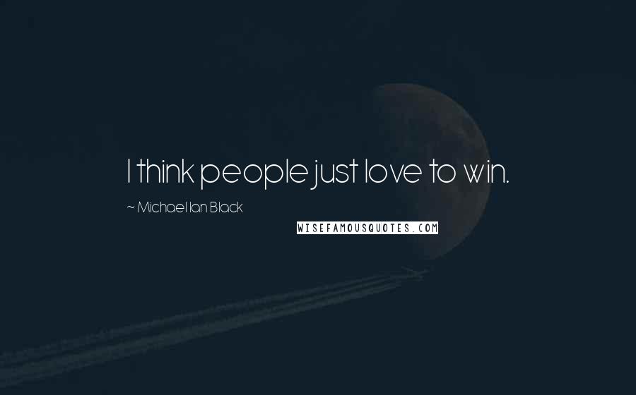 Michael Ian Black Quotes: I think people just love to win.