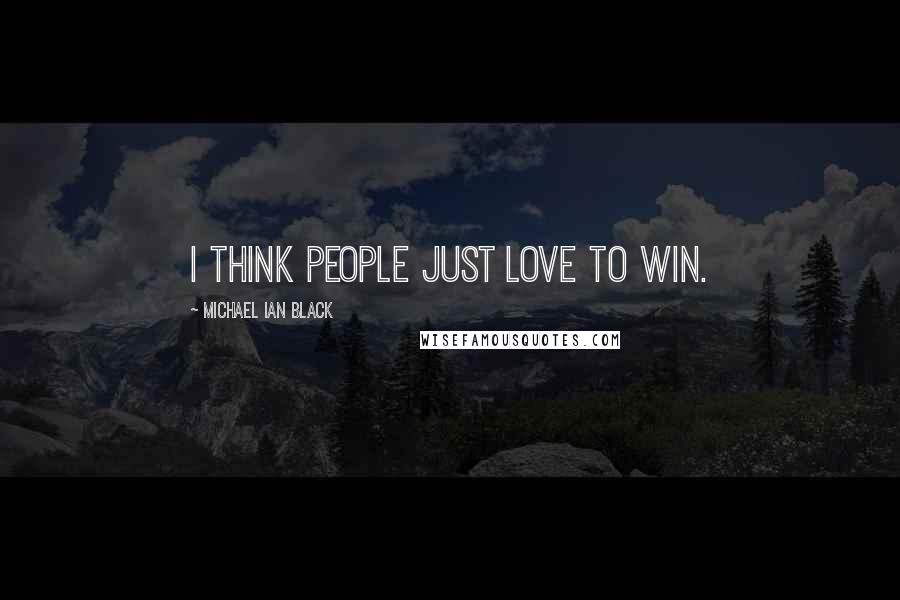Michael Ian Black Quotes: I think people just love to win.