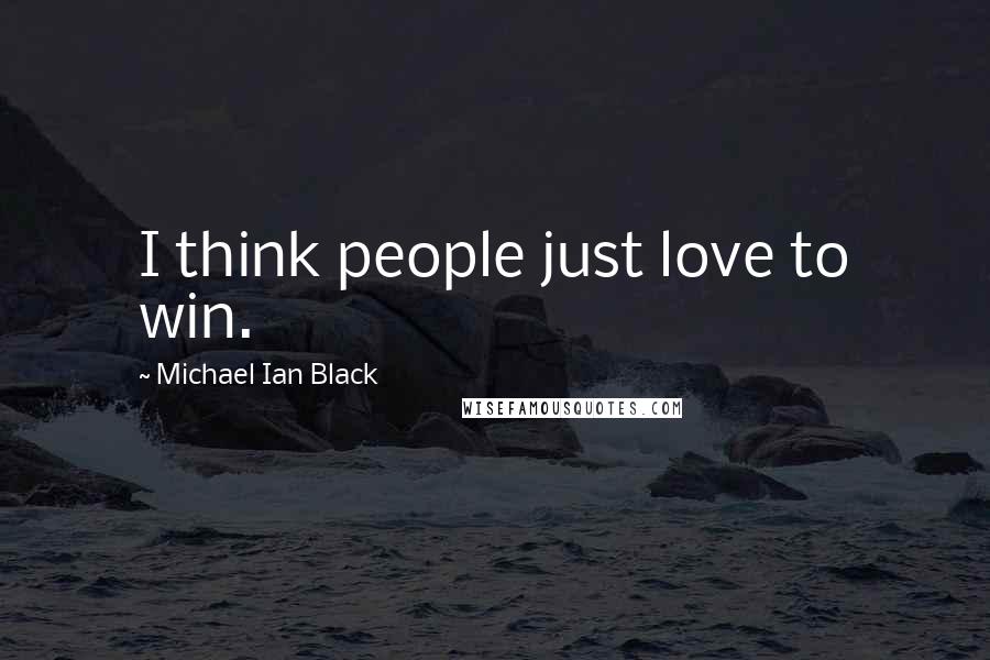Michael Ian Black Quotes: I think people just love to win.