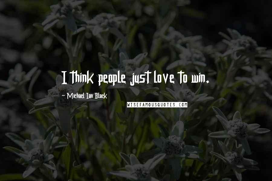 Michael Ian Black Quotes: I think people just love to win.