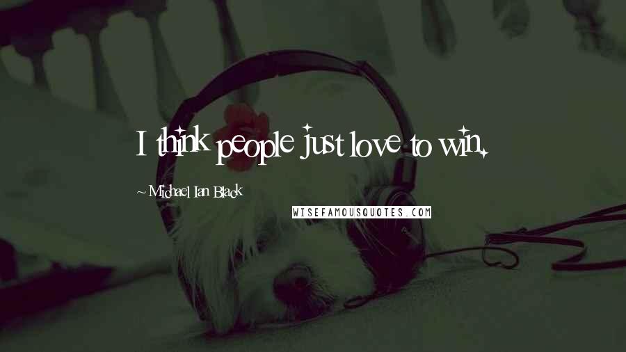 Michael Ian Black Quotes: I think people just love to win.