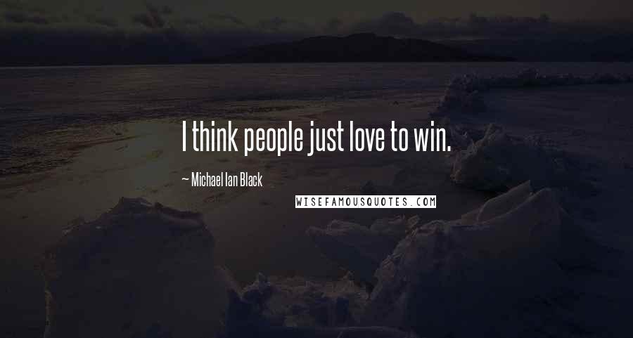 Michael Ian Black Quotes: I think people just love to win.