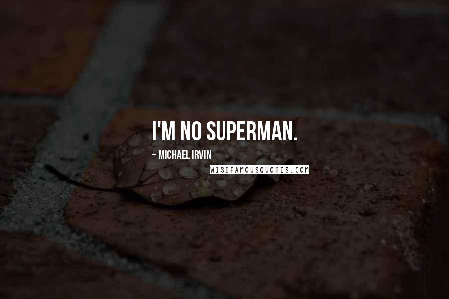 Michael Irvin Quotes: I'm no superman.