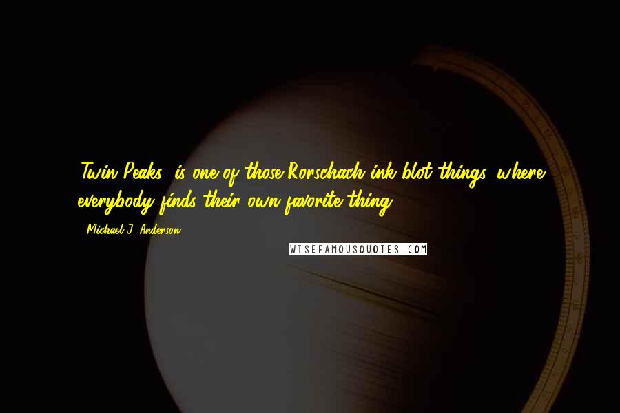 Michael J. Anderson Quotes: 'Twin Peaks' is one of those Rorschach ink blot things, where everybody finds their own favorite thing.