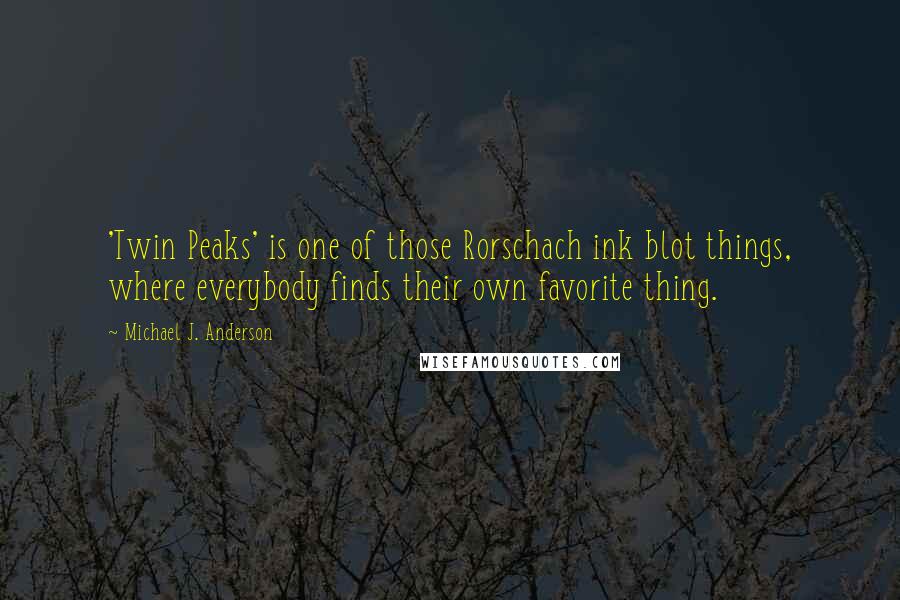 Michael J. Anderson Quotes: 'Twin Peaks' is one of those Rorschach ink blot things, where everybody finds their own favorite thing.