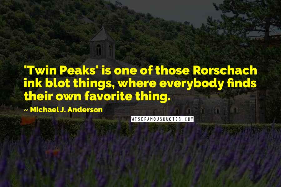 Michael J. Anderson Quotes: 'Twin Peaks' is one of those Rorschach ink blot things, where everybody finds their own favorite thing.