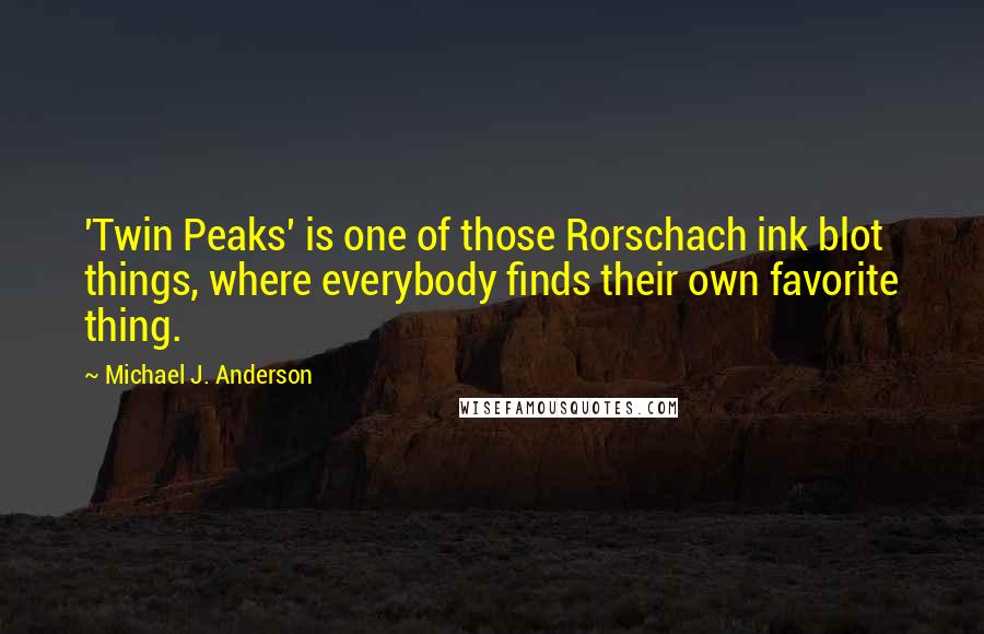 Michael J. Anderson Quotes: 'Twin Peaks' is one of those Rorschach ink blot things, where everybody finds their own favorite thing.